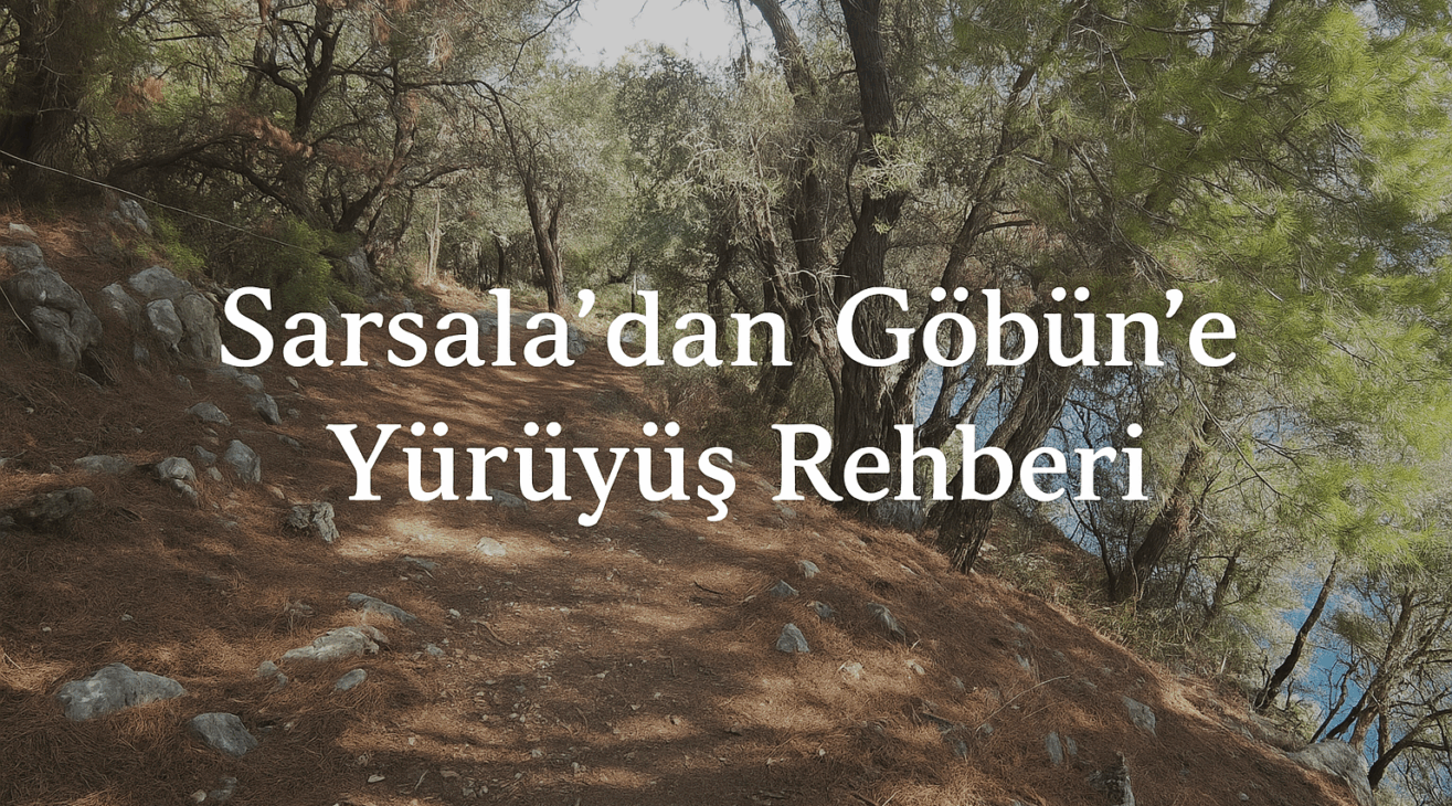 Sarsaladan Göbüne Yürüyüş Rehberi